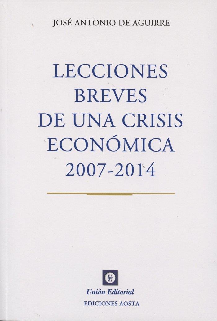 LECCIONES BREVES DE UNA CRISIS ECONÓMICA 2007-2014 | 9788472096417 | AGUIRRE RODRÍGUEZ, JOSÉ ANTONIO