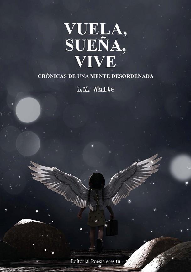 VUELA, SUEÑA, VIVE. CRÓNICAS DE UNA MENTE DESORDENADA | 9788418893278 | WHITE, L. M.