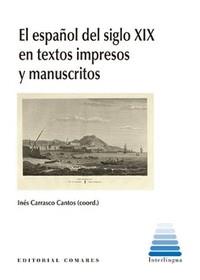 ESPAÑOL DEL SIGLO XIX EN TEXTOS IMPRESOS Y MANUSCRITOS, EL | 9788413694337 | CARRASCO CANTOS, INES