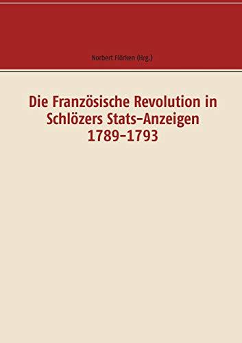 DIE FRANZOSISCHE REVOLUTION IN SCHLOZERS STATS-ANZ | 9783749477951