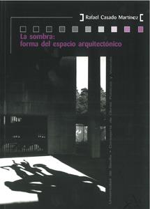 SOMBRA, LA : FORMA DE ESPACIO ARQUITECTÓNICO | 9788447212712 | CASADO MARTÍNEZ, RAFAEL