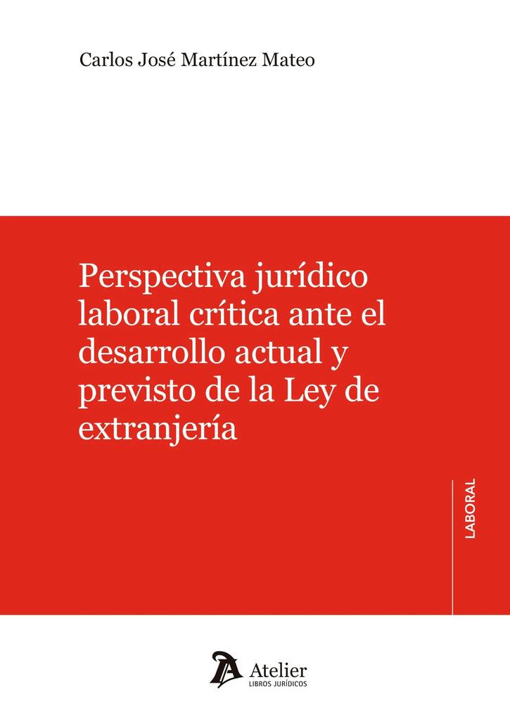 PERSPECTIVA JURÍDICO LABORAL CRÍTICA ANTE EL DESARROLLO ACTUAL Y PREVISTO DE LA LEY DE EXTRANJERÍA | 9788410174238 | MARTÍNEZ MATEO, CARLOS JOSÉ