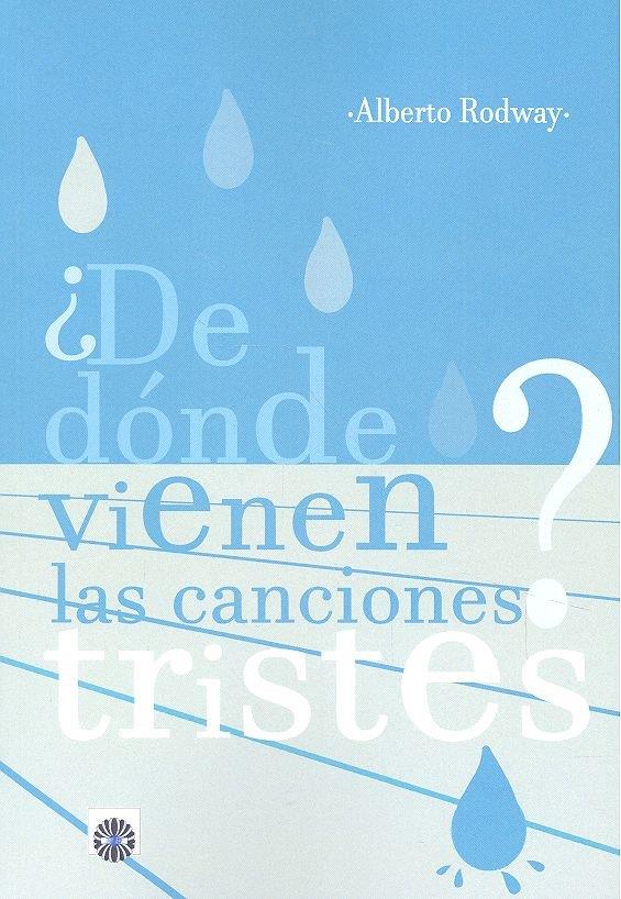 ¿DE DÓNDE VIENEN LAS CANCIONES TRISTES? | 9788494695049 | RODWAY CHAMORRO, ALBERTO