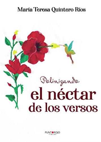 POLINIZANDO EL NÉCTAR DE LOS VERSOS | 9788418221606 | QUINTERO RÍOS, MARÍA TERESA