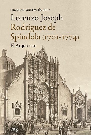 LORENZO JOSEPH RODRIGUEZ DE SPINDOLA (1701-1774), EL ARQUITECTO | 9788433875013 | MEJIA ORTIZ, EDGAR ANTONIO