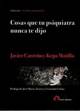 COSAS QUE TU PSIQUIATRA NUNCA TE DIJO | 9788494833335 | CARREÑO, JAVIER / MATILLA, KEPA