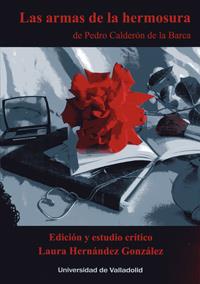ARMAS DE LA HERMOSURA DE PEDRO CALDERÓN DE LA BARCA, LAS | 9788413200347 | HERNANDEZ GONZALEZ, LAURA