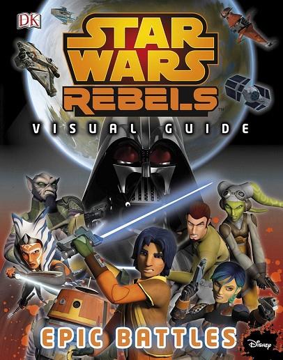 STAR WARS REBELS VISUAL GUIDE. EPIC BATTLES | 9780241198247