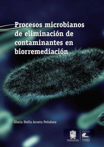 PROCESOS MICROBIANOS DE ELIMINACIÓN DE CONTAMINANTES EN BIORREMEDIACIÓN | 9789587873160 | ACOSTA PEÑALOZA, GLORIA STELLA