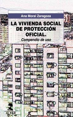 VIVIENDA SOCIAL DE PROTECCIÓN OFICIAL, LA. COMPENDIO DE USO | 9788478982677 | MORAL ZARAGOZA, ANA