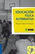 EDUCACION FISICA ALTERNATIVA | 9788497292702 | LOPEZ RODRIGUEZ, MANUEL