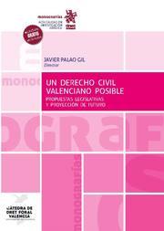 DERECHO CIVIL VALENCIANO POSIBLE, UN. PROPUESTAS LEGISLATIVAS Y PROYECCIÓN DE FUTURO | 9788413557014 | PALAO GIL, FRANCISCO JAVIER