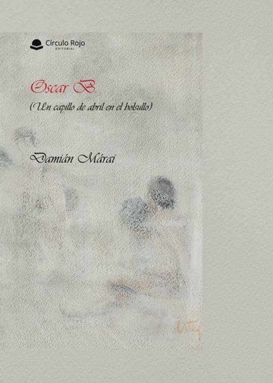 OSCAR B. (UN CAPILLO DE ABRIL EN EL BOLSULLO) | 9788410978904 | MÁRAI, DAMIÁN