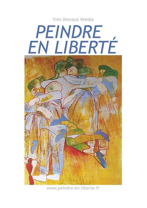 PEINDRE EN LIBERTÉ N°1 | 9782322037001 | DESVAUX VEESKA, YVES
