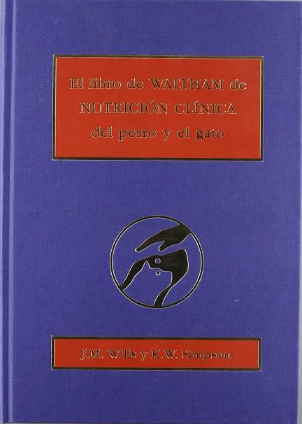 LIBRO WALTHAM DE NUTRICIÓN CLÍNICA DEL PERRO Y DEL GATO, EL | 9788420007892 | WILLS, J. M. / SIMPSON, K. W.