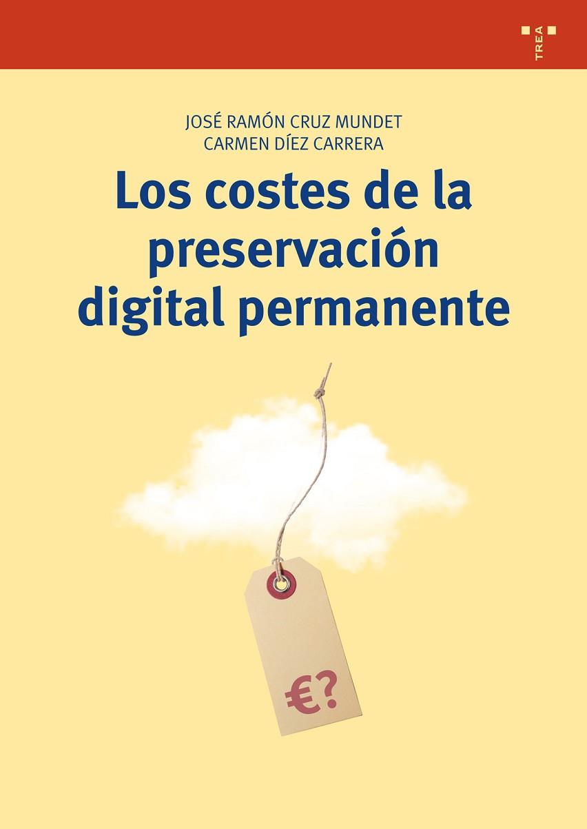 COSTES DE LA PRESERVACIÓN DIGITAL PERMANENTE, LOS | 9788497049054 | CRUZ MUNDET, JOSÉ RAMÓN / DÍEZ CARRERA, CARMEN