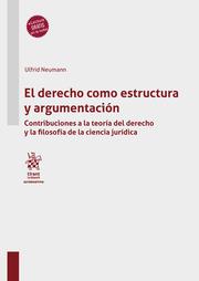 DERECHO COMO ESTRUCTURA Y ARGUMENTACIÓN, EL. CONTRIBUCIONES A LA TEORÍA DEL DERECHO Y LA FILOSOFÍA DE LA CIENCIA JURÍDICA | 9788413977584 | NEUMAN, ULFRID