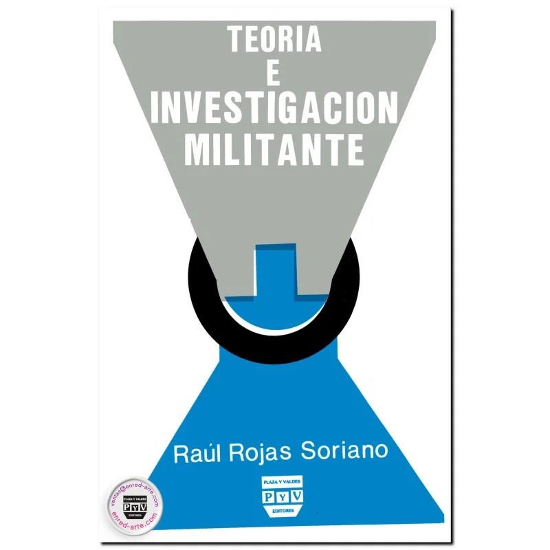 TEORIA E INVESTIGACIÓN MILITANTE | 9789688562215 | ROJAS SORIANO, RAÚL