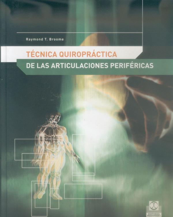 TÉCNICA QUIROPRÁCTICA DE LAS ARTICULACIONES PERIFÉRICAS | 9788480198066 | BROOME, RAYMOND T.
