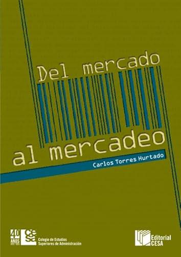 DEL MERCADO AL MERCADEO | 9789588722627 | TORRES HURTADO, CARLOS