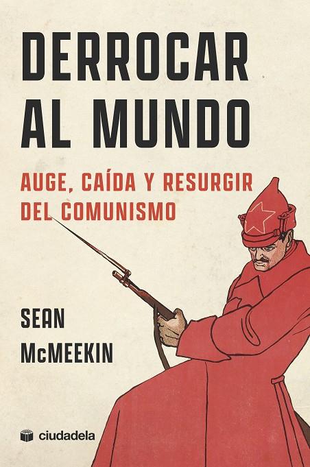 DERROCAR AL MUNDO AUGE CAIDA Y RESURGIR DEL COMUNISMO | 9788415436867 | MCMEEKIN, SEAN
