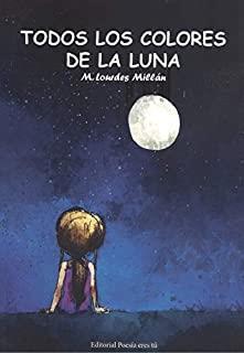 TODOS LOS COLORES DE LA LUNA | 9788417754594 | MILLAN PEREZ, LOURDES