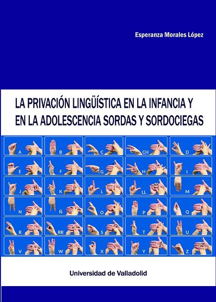 PRIVACIÓN LINGÜÍSTICA EN LA INFANCIA Y EN LA ADOLESCENCIA SORDAS Y SORDOCIEGAS, LA | 9788413203058 | MORALES LÓPEZ, ESPERANZA