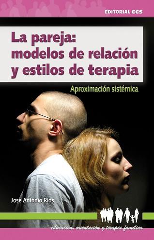 PAREJA: MODELOS DE RELACION Y ESTILOS DE TERAPIA, LA | 9788483169865 | RÍOS