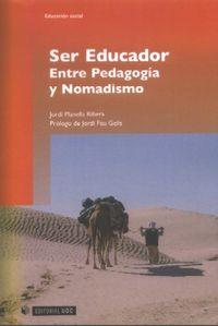 SER EDUCADOR, ENTRE PEDAGOGIA Y NOMADISMO | 9788497887984 | PLANELLA RIBERA, JORDI
