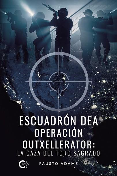 ESCUADRÓN DEA OPERACIÓN OUTXELLERATOR: LA CAZA DEL TORO SAGRADO | 9788419009326 | ADAMS, FAUSTO