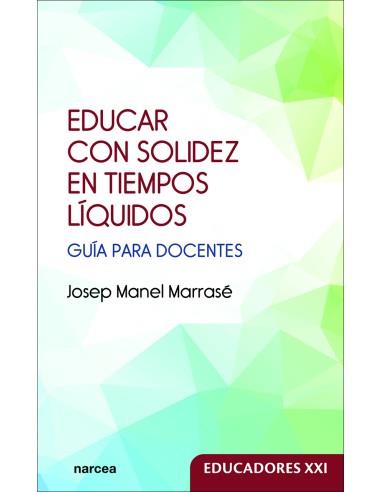 EDUCAR CON SOLIDEZ EN TIEMPOS LIQUIDOS. GUIA DOCENTES | 9788427733183 | MARRASE, JOSEP MANEL