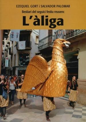 ÀLIGA, L'. BESTIARI DEL SEGUI FESTIU REUSENC | 9788487580444 | GORT I JUANPERE, EZEQUIEL / PALOMAR I ABADIA, SALVADOR