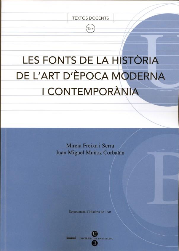 FONTS DE LA HISTÒRIA DE L'ART D'EPOCA MODERNA I CONTEMPORÀNIA, LES | 9788447530083 | FREIXA SERRA, MIREIA / MUÑOZ CORBALAN, JUAN MIGUEL