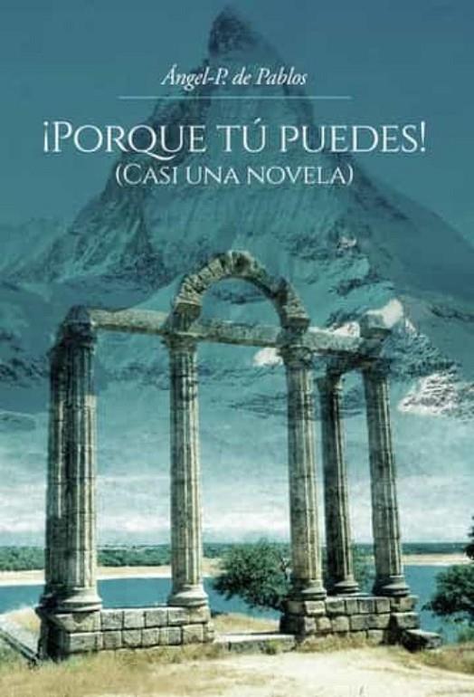 PORQUE TÚ PUEDES! (CASI UNA NOVELA) | 9788411456555 | DE PABLOS PASCUAL, ÁNGEL-P.