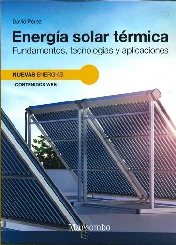 ENERGÍA SOLAR TÉRMICA. FUNDAMENTOS, TECNOLOGÍAS Y APLICACIONES | 9788426738127 | PÉREZ, DAVID