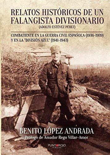 RELATOS HISTÓRICOS DE UN FALANGISTA DIVISIONARIO | 9788416359660 | LÓPEZ ANDRADA, BENITO