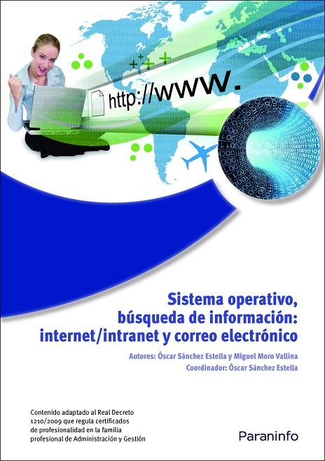 SISTEMA OPERATIVO, BÚSQUEDA DE LA INFORMACIÓN: INTERNET/INTRANET Y CORREO ELECTRÓNICO. WINDOWS 7, OUTLOOK 2007 | 9788428332415 | MORO VALLINA, MIGUEL / SÁNCHEZ ESTELLA, ÓSCAR