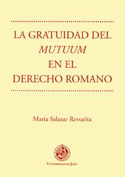 GRATUIDAD DEL MUTUUM EN EL DERECHO ROMANO, LA | 9788489869981 | SALAZAR REVUELTA, MARÍA