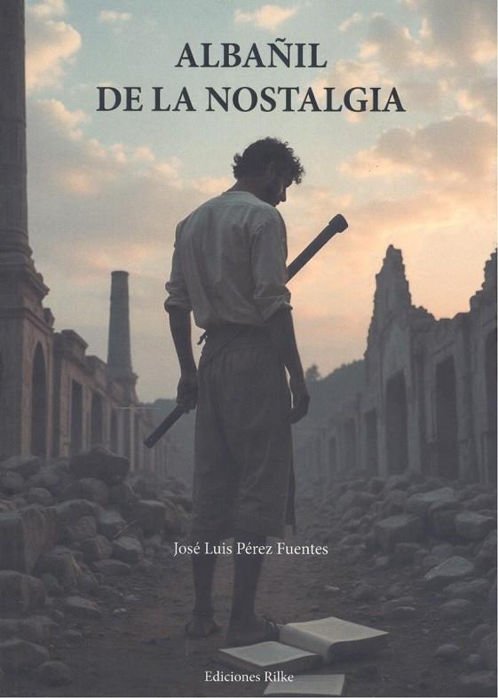 ALBAÑIL DE LA NOSTALGIA | 9788418566509 | PÉREZ FUENTES, JOSÉ LUIS