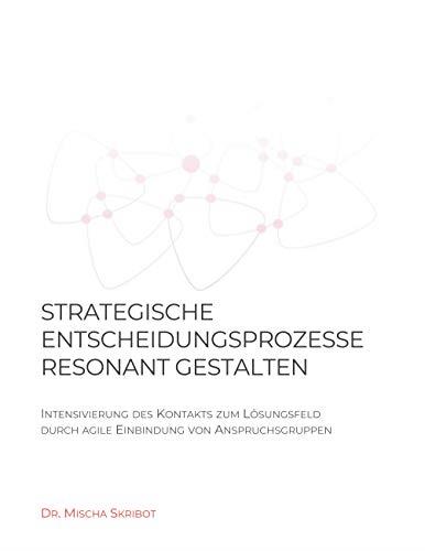 STRATEGISCHE ENTSCHEIDUNGSPROZESSE RESONANT GESTALTEN | 9783743189713 | SKRIBOT, MISCHA