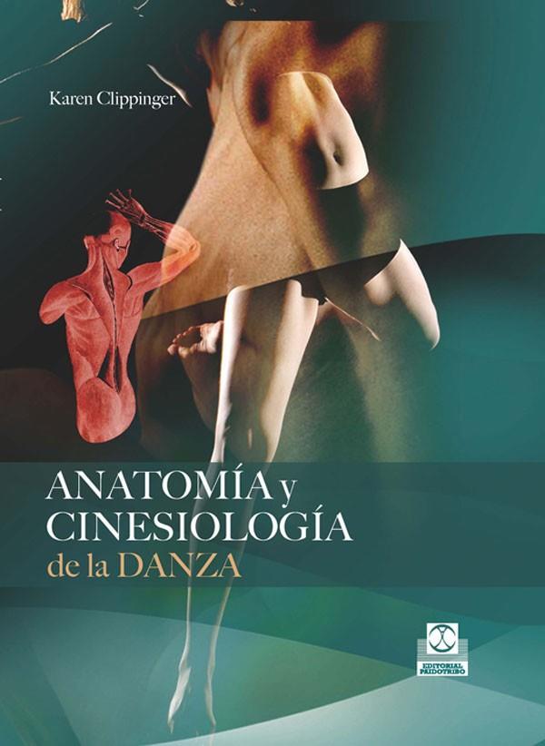 ANATOMÍA Y CINESIOLOGÍA DE LA DANZA | 9788499100647 | CLIPPINGER, KAREN