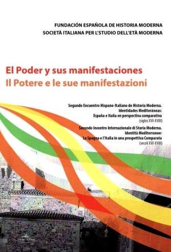 PODER Y SUS MANIFESTACIONES. IL POTERE E LE SUE MANIFESTAZIONI, EL | 9788416284139 | FUNDACIÓN ESPAÑOLA DE HISTORIA MODERNA/SOCIETÀ ITALIANA PER L'STUDIO DELL'ETÀ MODERNA