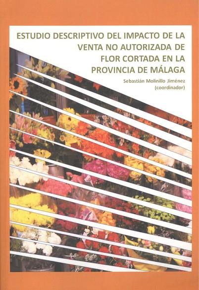 ESTUDIO DESCRIPTIVO DEL IMPACTO DE LA VENTA NO AUTORIZADA DE FLOR CORTADA EN LA PROVINCIA DE MÁLAGA | 9788497473897 | VARIOS AUTORES