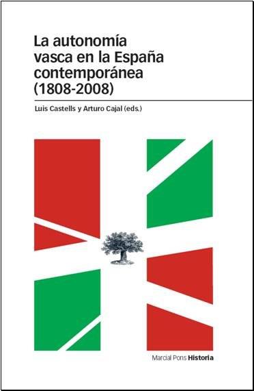 AUTONOMÍA VASCA EN LA ESPAÑA CONTEMPORÁNEA (1808-2008), LA | 9788496467897 | CASTELLS, LUIS / CAJAL, ARTURO
