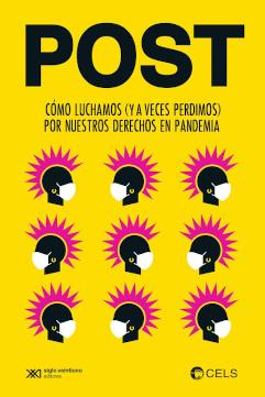 POST. CÓMO LUCHAMOS (Y A VECES PERDIMOS) POR NUESTROS DERECHOS EN LA PANDEMIA | 9789878010502 | CENTRO DE ESTUDIOS LEGALES Y SOCIALES