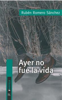 AYER NO FUE LA VIDA | 9789560106063 | ROMERO SÁNCHEZ, RUBÉN