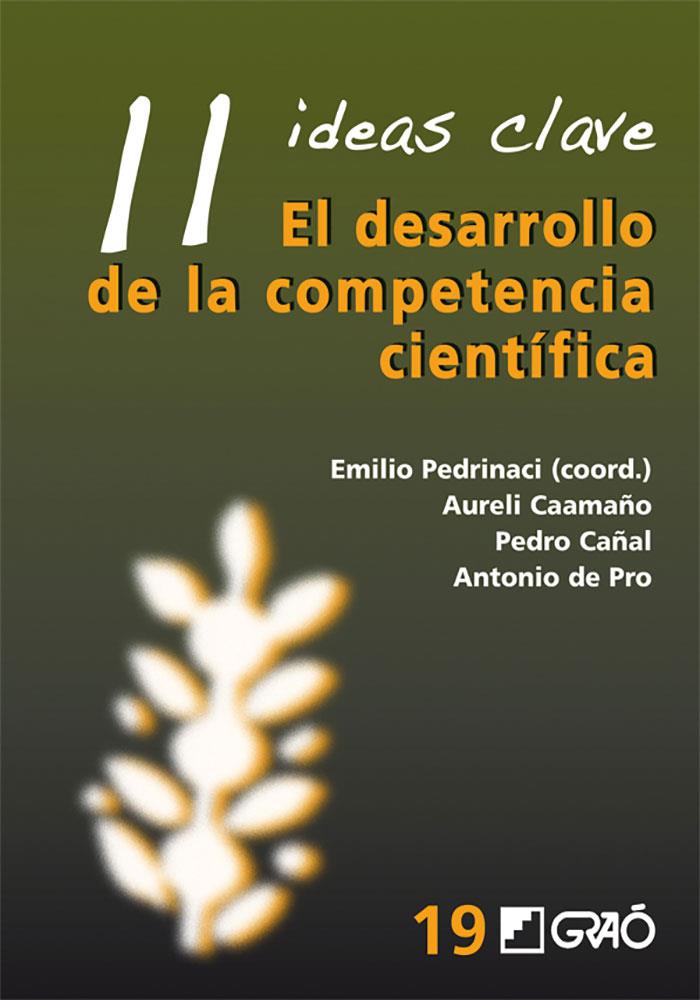 11 IDEAS CLAVE. EL DESARROLLO DE LA COMPETENCIA CIENTÍFICA | 9788499804729 | PEDRINACI RODRÍGUEZ, EMILIO / CAAMAÑO ROS, AURELI / CAÑAL DE LEÓN, PEDRO / DE PRO BUENO, ANTONIO