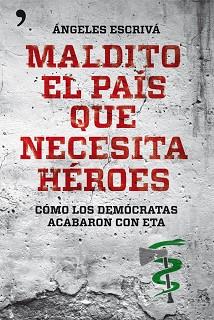 MALDITO EL PAÍS QUE NECESITA HÉROES | 9788499981567 | ESCRIVÁ, ÁNGELES