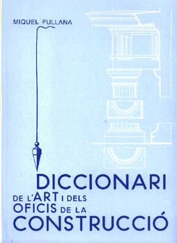 DICCIONARI DE L'ART I DELS OFICIS DE LA CONSTRUCCIÓ | 9788427307438 | FULLANA LLOMPART, MIQUEL