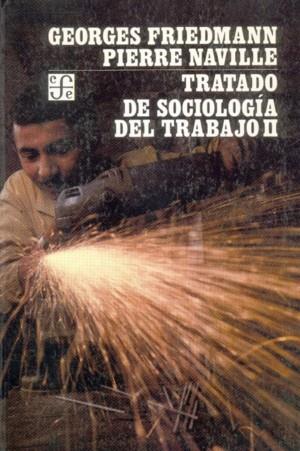 TRATADO DE SOCIOLOGÍA DEL TRABAJO, II | 9789681620080 | FRIEDMANN, GEORGES / NAVILLE, PIERRE